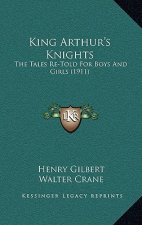 King Arthur's Knights: The Tales Re-Told For Boys And Girls (1911)