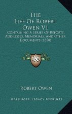 The Life Of Robert Owen V1: Containing A Series Of Reports, Addresses, Memorials, And Other Documents (1858)