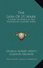 The Lion Of St. Mark: A Story Of Venice In The Fourteenth Century (1903)
