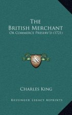 The British Merchant: Or Commerce Preserv'd (1721)