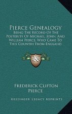 Pierce Genealogy: Being The Record Of The Posterity Of Michael, John, And William Pierce, Who Came To This Country From England (1889)