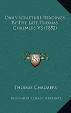 Daily Scripture Readings By The Late Thomas Chalmers V3 (1852)