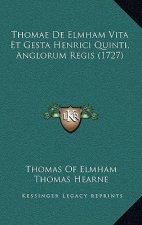 Thomae De Elmham Vita Et Gesta Henrici Quinti, Anglorum Regis (1727)
