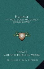 Horace: The Odes, Epodes And Carmen Saeculare (1902)