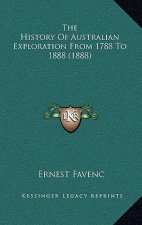 The History Of Australian Exploration From 1788 To 1888 (1888)