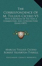 The Correspondence Of M. Tullius Cicero V5: With A Revision Of The Text, A Commentary, And Introductory Essays (1897)
