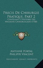 Precis De Chirurgie Pratique, Part 2: Contenant L'Histoire Des Maladies Chirurgicales (1768)