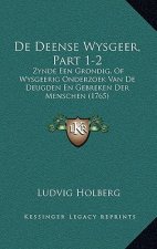 De Deense Wysgeer, Part 1-2: Zynde Een Grondig, Of Wysgeerig Onderzoek Van De Deugden En Gebreken Der Menschen (1765)