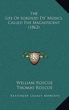 The Life Of Lorenzo De' Medici, Called The Magnificent (1862)