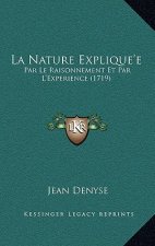 La Nature Explique'e: Par Le Raisonnement Et Par L'Experience (1719)