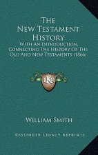 The New Testament History: With An Introduction, Connecting The History Of The Old And New Testaments (1866)