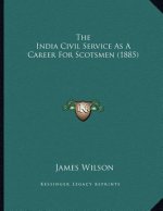 The India Civil Service As A Career For Scotsmen (1885)