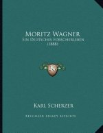 Moritz Wagner: Ein Deutsches Forscherleben (1888)