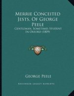 Merrie Conceited Jests, Of George Peele: Gentleman, Sometimes Student In Oxford (1809)