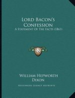 Lord Bacon's Confession: A Statement Of The Facts (1861)