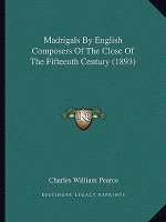 Madrigals By English Composers Of The Close Of The Fifteenth Century (1893)