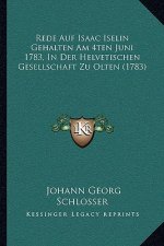 Rede Auf Isaac Iselin Gehalten Am 4ten Juni 1783, In Der Helvetischen Gesellschaft Zu Olten (1783)