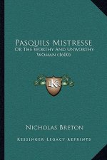 Pasquils Mistresse: Or The Worthy And Unworthy Woman (1600)