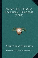 Nadir, Ou Thamas Koulikan, Tragedie (1781)
