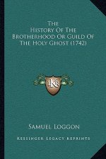 The History Of The Brotherhood Or Guild Of The Holy Ghost (1742)
