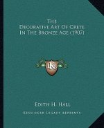 The Decorative Art Of Crete In The Bronze Age (1907)