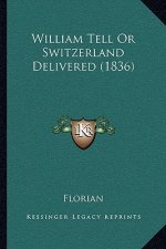 William Tell Or Switzerland Delivered (1836)