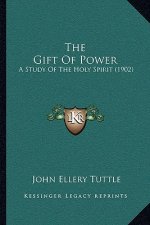The Gift Of Power: A Study Of The Holy Spirit (1902)