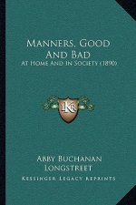 Manners, Good And Bad: At Home And In Society (1890)