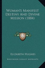 Woman's Manifest Destiny And Divine Mission (1884)