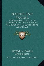 Soldier And Pioneer: A Biographical Sketch Of Lieutenant-Colonel Richard C. Anderson Of The Continental Army (1879)