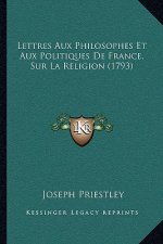 Lettres Aux Philosophes Et Aux Politiques De France, Sur La Religion (1793)