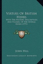 Virtues Of British Herbs: With The History, Description, And Figures, Of The Several Kinds (1771)