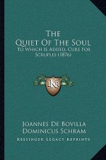 The Quiet Of The Soul: To Which Is Added, Cure For Scruples (1876)