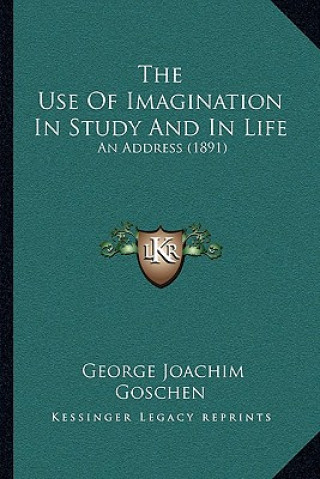 The Use Of Imagination In Study And In Life: An Address (1891)