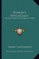 Woman's Witchcraft: Or The Curse Of Coquetry (1854)