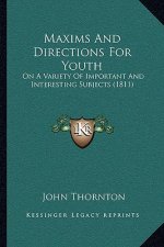 Maxims and Directions for Youth: On a Variety of Important and Interesting Subjects (1811)