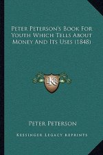 Peter Peterson's Book For Youth Which Tells About Money And Its Uses (1848)