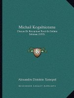 Michail Kogalniceanu: Discurs De Receptiune Rostit In Sedinta Solemna (1895)