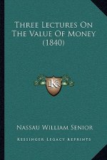 Three Lectures On The Value Of Money (1840)