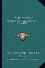 Les Proteges: Comedie En Trois Actes Et En Vers (1770)