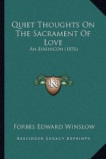 Quiet Thoughts On The Sacrament Of Love: An Eirenicon (1876)