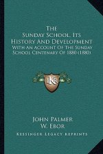 The Sunday School, Its History And Development: With An Account Of The Sunday School Centenary Of 1880 (1880)