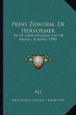 Prins Zijworm, De Hervormer: Of De Gerechtigden Tot De Kroon, Blijspel (1790)