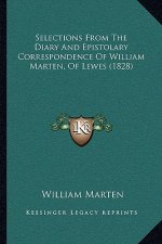 Selections From The Diary And Epistolary Correspondence Of William Marten, Of Lewes (1828)