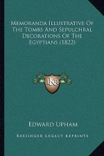 Memoranda Illustrative Of The Tombs And Sepulchral Decorations Of The Egyptians (1822)