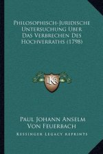 Philosophisch-Juridische Untersuchung Uber Das Verbrechen Des Hochverraths (1798)