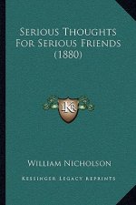 Serious Thoughts For Serious Friends (1880)