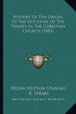 History Of The Origin Of The Doctrine Of The Trinity In The Christian Church (1883)