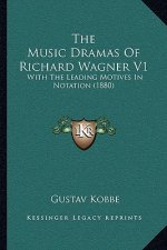 The Music Dramas Of Richard Wagner V1: With The Leading Motives In Notation (1880)