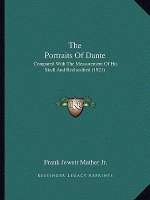 The Portraits Of Dante: Compared With The Measurement Of His Skull And Reclassified (1921)